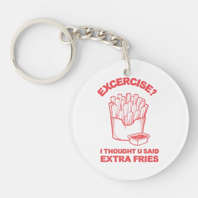 Exercise I thought u said extra fries - Fries Love Key Ring (Front)