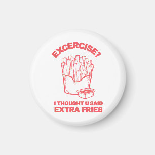 Exercise I thought u said extra fries - Fries Love Magnet
