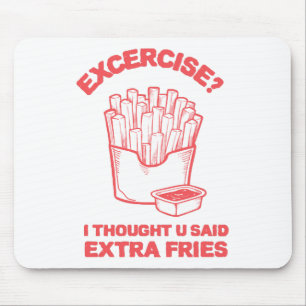 Exercise I thought u said extra fries - Fries Love Mouse Pad