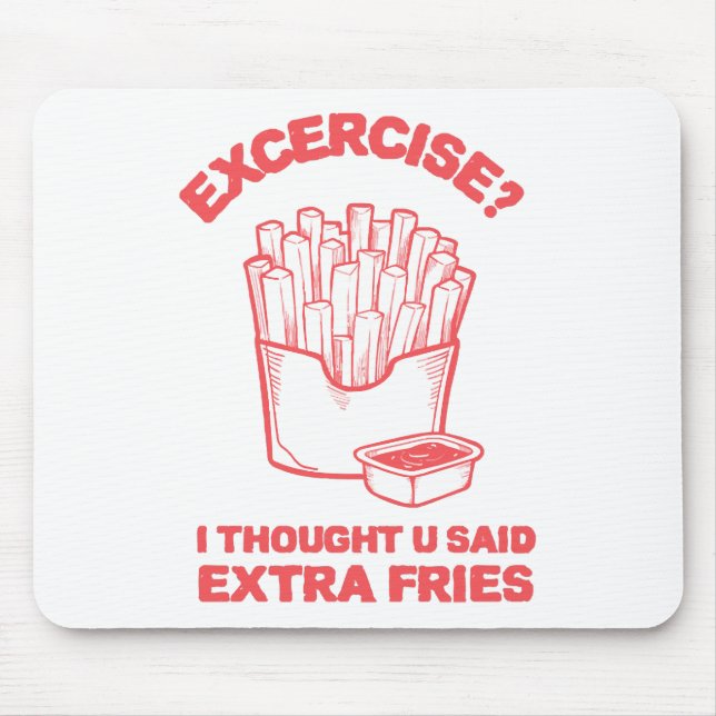 Exercise I thought u said extra fries - Fries Love Mouse Pad (Front)