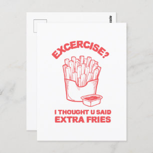 Exercise I thought u said extra fries - Fries Love Postcard