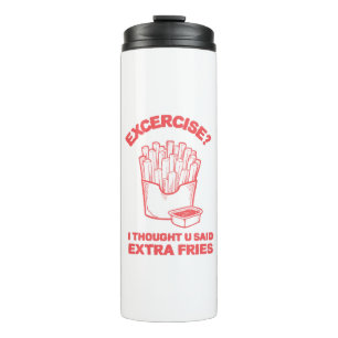 Exercise I thought u said extra fries - Fries Love Thermal Tumbler