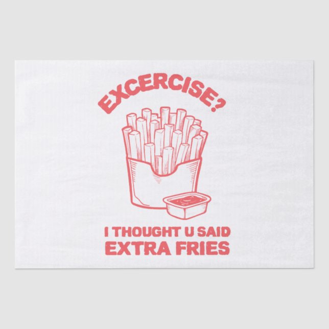 Exercise I thought u said extra fries - Fries Love Tissue Paper (Front)