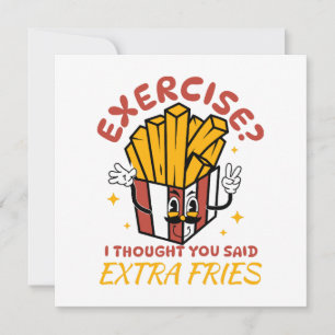 Exercise I Thought You Said Extra Fries