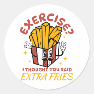 Exercise I Thought You Said Extra Fries Classic Round Sticker