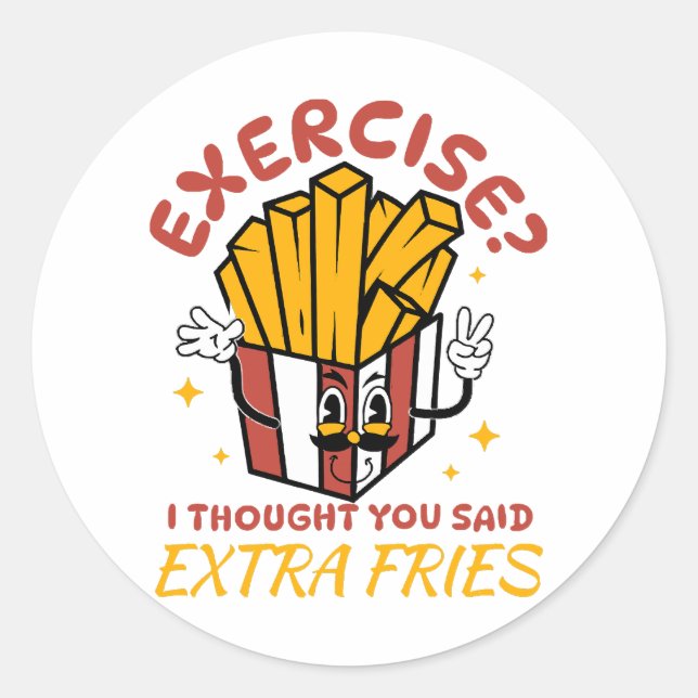 Exercise I Thought You Said Extra Fries Classic Round Sticker (Front)