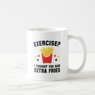Exercise? I Thought You Said Extra Fries Coffee Mug