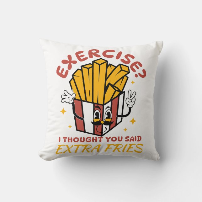 Exercise I Thought You Said Extra Fries Cushion (Front)