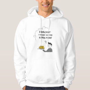 "Exercise? I thought you said extra fries!" Funny Hoodie