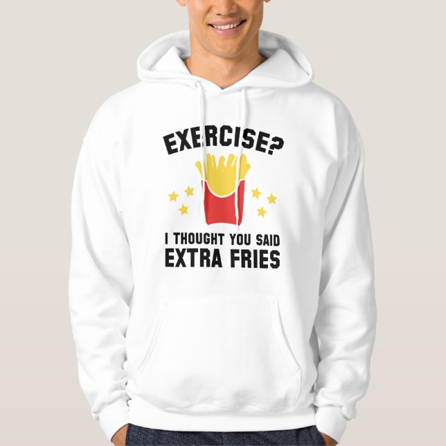Exercise? I Thought You Said Extra Fries Hoodie (Front)