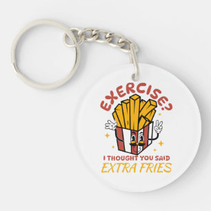 Exercise I Thought You Said Extra Fries Key Ring