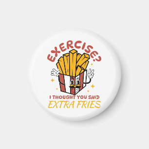 Exercise I Thought You Said Extra Fries Magnet