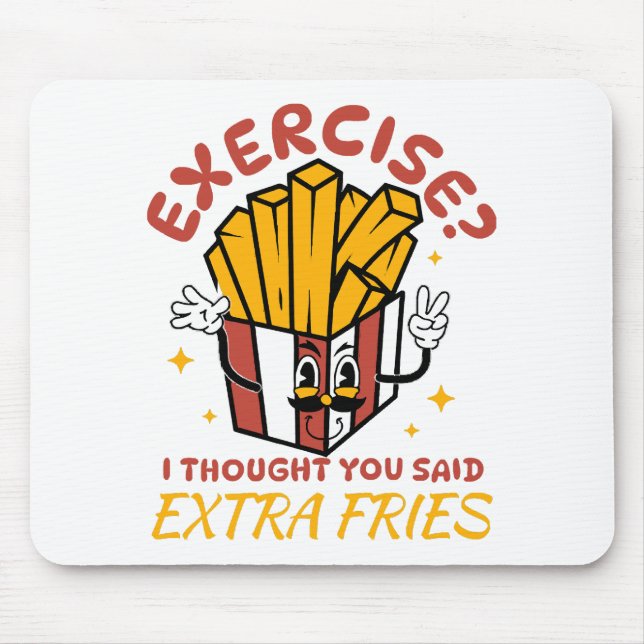 Exercise I Thought You Said Extra Fries Mouse Pad (Front)