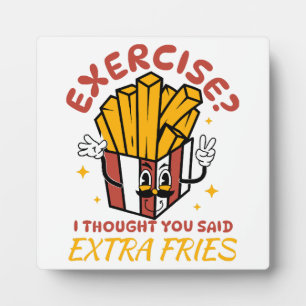 Exercise I Thought You Said Extra Fries Plaque