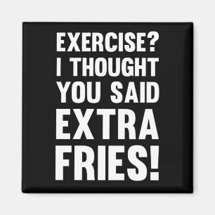 Exercise? I thought you said extra fries!   sarcas Magnet