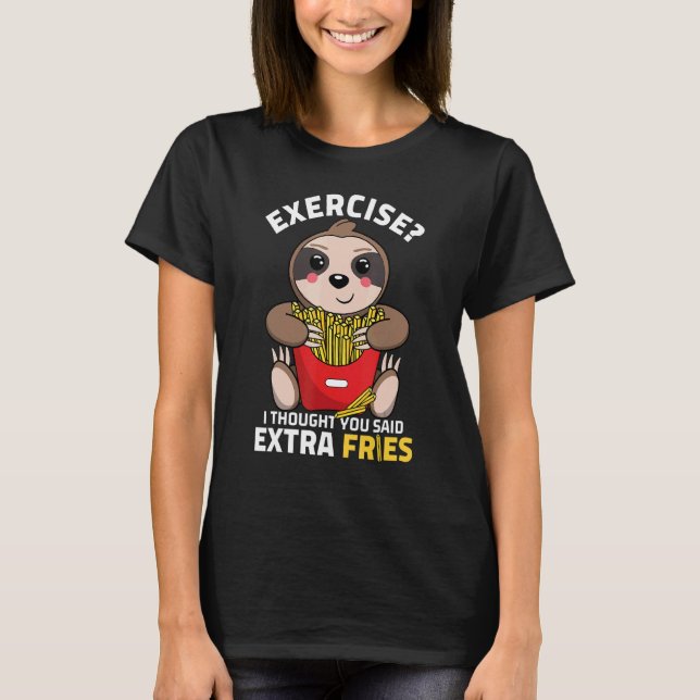 Exercise I Thought You Said Extra Fries  Sloth Kid T-Shirt (Front)