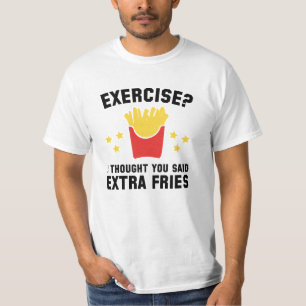 Exercise? I Thought You Said Extra Fries T-Shirt