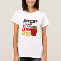 Exercise I Thought You Said Extra Fries