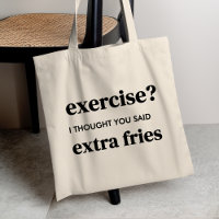 Exercise? I Thought You Said Extra Fries