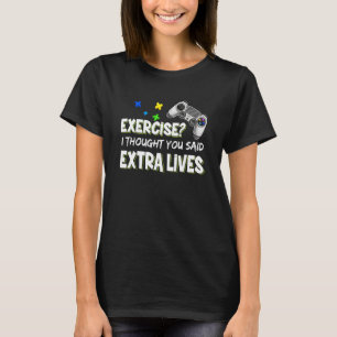 Exercise I Thought You Said Extra Lives Game  1 T-Shirt