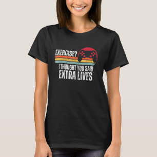 Exercise I Thought You Said Extra Lives Gaming Gam T-Shirt