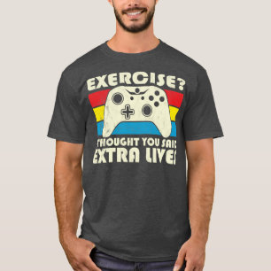 Exercise I Thought You Said Extra Lives Video Game T-Shirt
