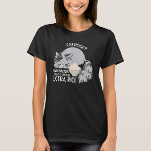 Exercise I Thought You Said Extra Rice Cat Eat Ric T-Shirt