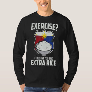 Exercise I Thought You Said Extra Rice Filipino F T-Shirt