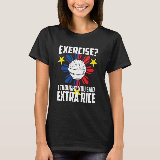 Exercise I Thought You Said Extra Rice  Food T-Shirt (Front)