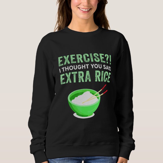 Exercise I Thought You Said Extra Rice Lazy Food Q Sweatshirt (Front)