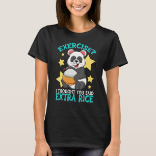 Exercise I Thought You Said Extra Rice Panda Eat R T-Shirt
