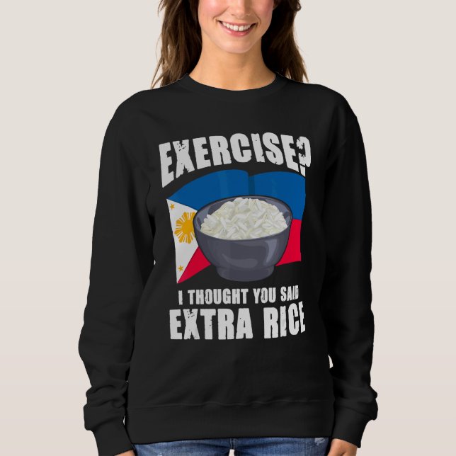 Exercise I Thought You Said Extra Rice Philippines Sweatshirt (Front)