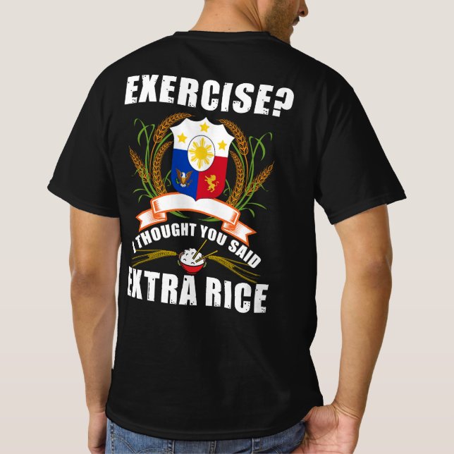 Exercise I Thought You Said Extra Rice Philippines T-Shirt (Back)