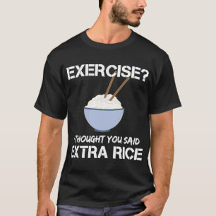 Exercise I Thought You Said Extra Rice T-Shirt