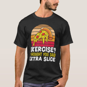 Exercise I Thought You Said Extra Slice Italian Fo T-Shirt