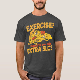 Exercise I thought you said Extra Slice Pizza Ital T-Shirt