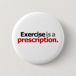 Exercise Is A Prescription 6 Cm Round Badge