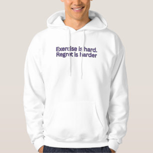 Exercise is hard. regret is harder-gym quote hoodie