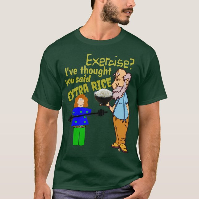 Exercise, I've Thought You Said Rice Funny Asiant T-Shirt (Front)