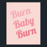 Exercise Motivation Burn Baby Pink Poster<br><div class="desc">"Burn Baby Burn". Burn those calories in style with this inspirational motivational workout quote,  in a fun pink and coral typographic design. Get inspired to get fit,  loose weight,  and be your absolute best. Would make an ideal gift for a friend who needs motivation to workout.</div>
