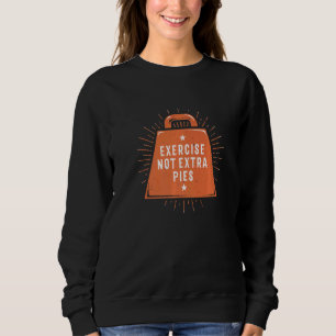 Exercise Not Extra Pies Workout Humour Gym Fitnes Sweatshirt