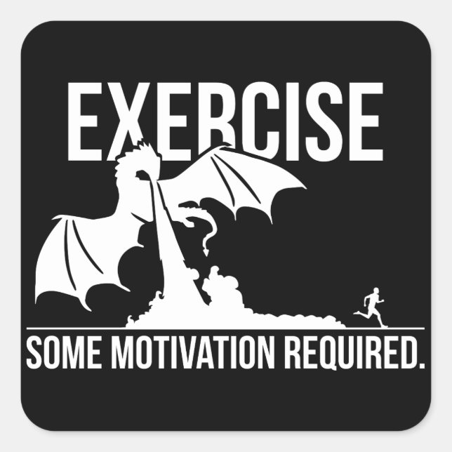 Exercise, Some Motivation Required, Dragon - Funny Square Sticker (Front)