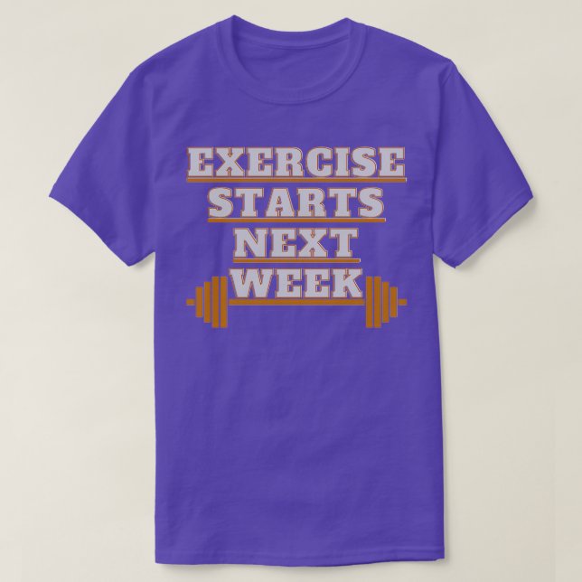 Exercise Starts Next Week T-Shirt (Design Front)