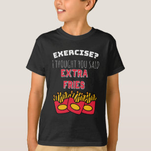 Exercise Thought Said Extra Fries Exercising Gym T-Shirt