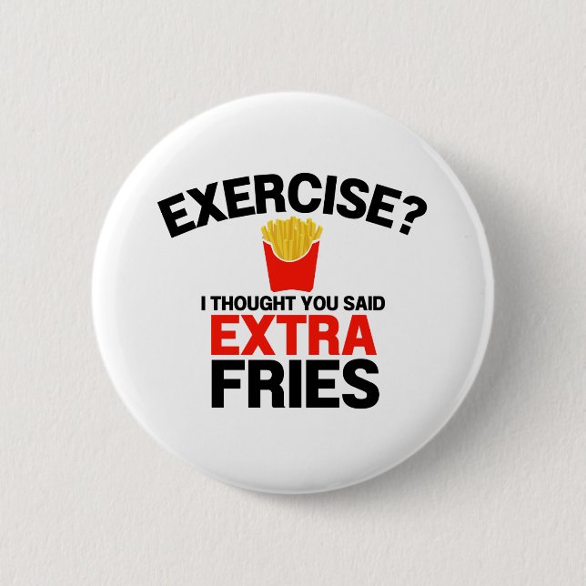 Exercise Thought You Said Extra Fries 6 Cm Round Badge (Front)