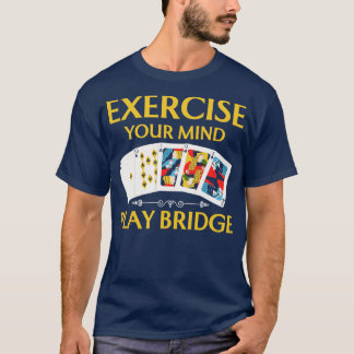 Exercise Your Mind Play Bridge T-Shirt