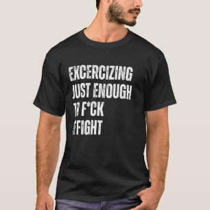 Exercising Fust Enough to F and Fight T-Shirt