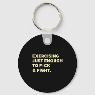 Exercising Just-enough To Fck & Fight Funny (o Key Ring