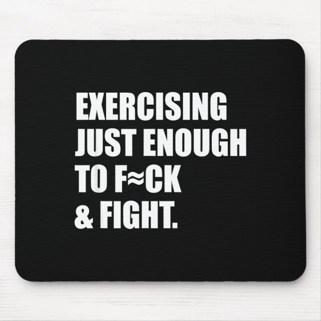 Exercising Just-enough To Fck &amp; Fight Men Wome Mouse Pad (Front)