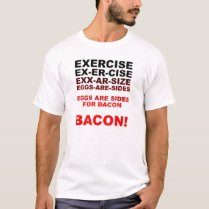 Exercize = Bacon Funny T-shirt